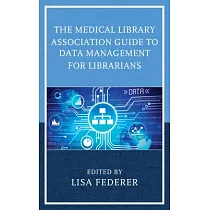 The Medical Library Association Guide to Data Management for Librarians