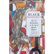 Black Prometheus： Race and Radicalism in the Age of Atlantic Slavery