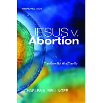 Jesus V. Abortion： They Know Not What They Do