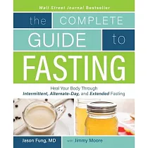 The Complete Guide to Fasting： Heal Your Body Through Intermittent， Alternate─Day， and Extended Fasting