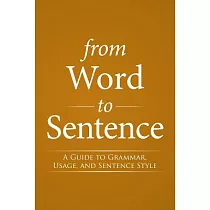 From Word to Sentence： A Guide to Grammar， Usage， and Sentence Style