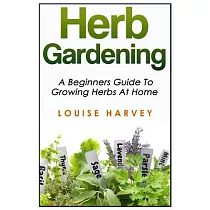 Herb Gardening: A Beginners Guide to Growing Herbs at Home