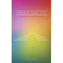 Improve Your Life： Simple Ways to Live the Life You Want