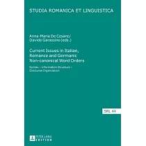 Current Issues in Italian， Romance and Germanic Non─Canonical Word Orders： Syntax ─ Information Structure ─ Discourse Organization