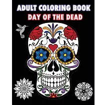 Adult Coloring Book Day of the Dead： An Adult Coloring Book Featuring Sugar Skull and Mandalas