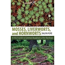 Mosses， Liverworts， and Hornworts： A Field Guide to the Common Bryophytes of the Northeast