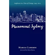 Phenomenal Sydney： Anglicans in a Time of Change， 1945–2013