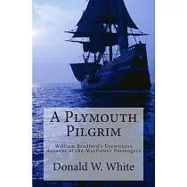 A Plymouth Pilgrim： William Bradford’s Eyewitness Account of the Mayflower Passengers