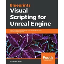 Blueprints Visual Scripting for Unreal Engine： Build Professional 3d Games With Unreal Engine 4’s Visual Scripting System