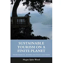 Sustainable Tourism on a Finite Planet： Environmental， Business and Policy Solutions