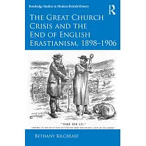 The Great Church Crisis and the End of English Erastianism 1898─1906