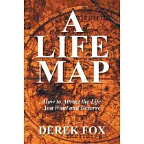 A Life Map： How to Attract the Life You Want and Deserve