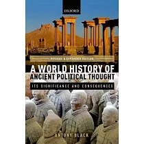 A World History of Ancient Political Thought： A World History of Ancient Political Thought： Its Significance and Consequences