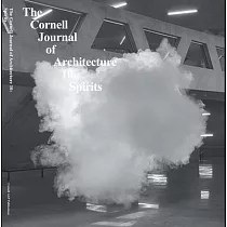 The Cornell Journal of Architecture 10： Spirits