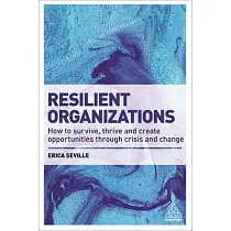 Resilient Organizations： How to Survive， Thrive and Create Opportunities Through Crisis and Change
