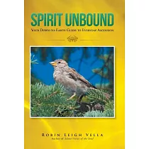 Spirit Unbound： Your Down─to─earth Guide to Everyday Ascension