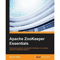 Apache Zookeeper Essentials： A Fast─paced Guide to Using Apache Zookeeper to Coordinate Services in Distributed Systems