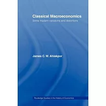Classical Macroeconomics： Some Modern Variations and Distortions