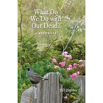 What Do We Do With Our Dead?： A Meditation