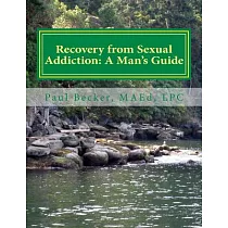 Recovery from Sexual Addiction： A Man’s Guide