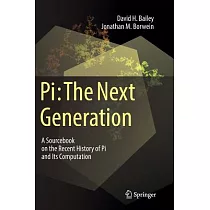 Pi， the Next Generation： A Sourcebook on the Recent History of Pi and Its Computation