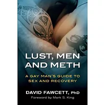 Lust， Men and Meth： A Gay Man’s Guide to Sex and Recovery