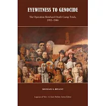Eyewitness to Genocide： The Operation Reinhard Death Camp Trials， 1955─1966