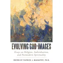 Evolving God─Images： Essays on Religion， Individuation， and Postmodern Spirituality