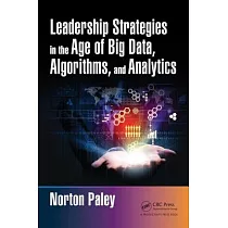 Leadership Strategies in the Age of Big Data， Algorithms， and Analytics