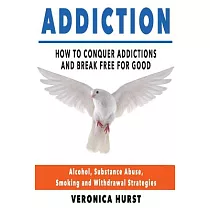 Addiction： How to Conquer Addiction and Break Free for Good