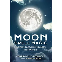 Moon Spell Magic： Invocations， Incantations & Lunar Lore for a Happy Life