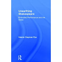 Unearthing Shakespeare： Embodied Performance and the Globe