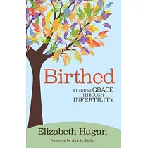 Birthed： Finding Grace Through Infertility