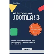 Building Websites With Joomla! 3： Learn How to Develop Impressive and High Quality Websites in Minutes. a Basic Computer & Inter