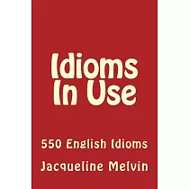 Idioms in Use： 550 Idioms in Use
