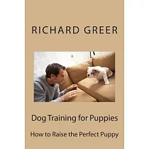 Dog Training for Puppes： How to Raise the Perfect Puppy