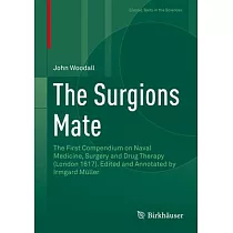 The Surgions Mate： The First Compendium on Naval Medicine， Surgery and Drug Therapy