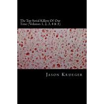 The Top Serial Killers of Our Time： True Crime Committed by the World’s Most Notorious Serial Killers