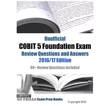 Unofficial Cobit 5 Foundation Exam Review Questions and Answers 2016/17： 90+ Review Questions Included