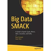 Big Data SMACK： A Guide to Apache Spark， Mesos， Akka， Cassandra， and Kafka