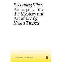 Becoming Wise： An Inquiry Into the Mystery and Art of Living