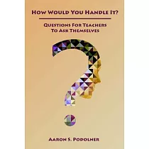 How Would You Handle It?： Questions for Teachers to Ask Themselves