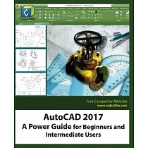 Autocad 2017： A Power Guide for Beginners and Intermediate Users