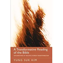 A Transformative Reading of the Bible： Explorations of Holistic Human Transformation