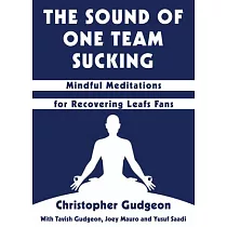 The Sound of One Team Sucking： Mindful Meditations for Recovering Leafs Fans