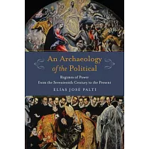 An Archaeology of the Political： Regimes of Power from the Seventeenth Century to the Present