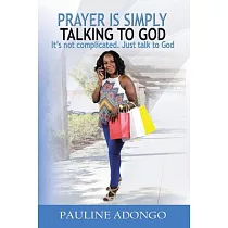 Prayer Is Simply Talking to God： It’s Not Complicated Just Talk to God