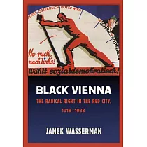 Black Vienna： The Radical Right in the Red City， 1918─1938