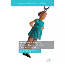 Perceptions of Pregnancy from the Seventeenth to the Twentieth Century