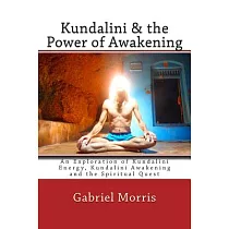 Kundalini & the Power of Awakening： An Exploration of Kundalini Energy， Kundalini Awakening and the Spiritual Quest